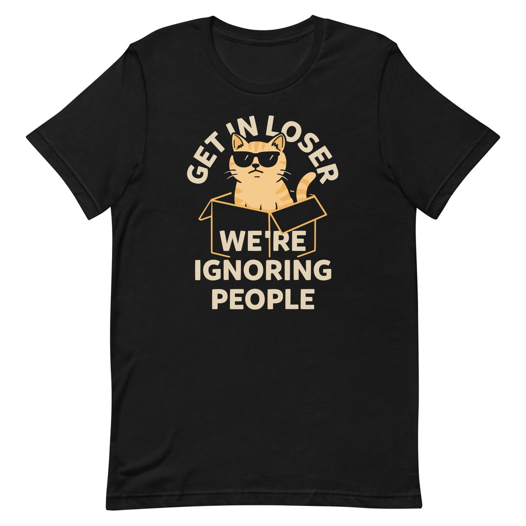 Get In Loser We're Ignoring People Men's Signature Tee