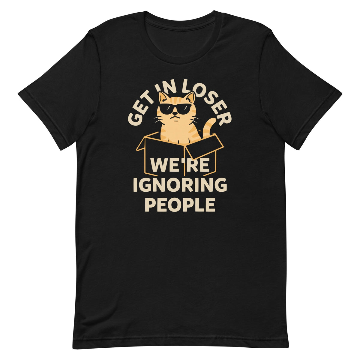 Get In Loser We're Ignoring People Men's Signature Tee