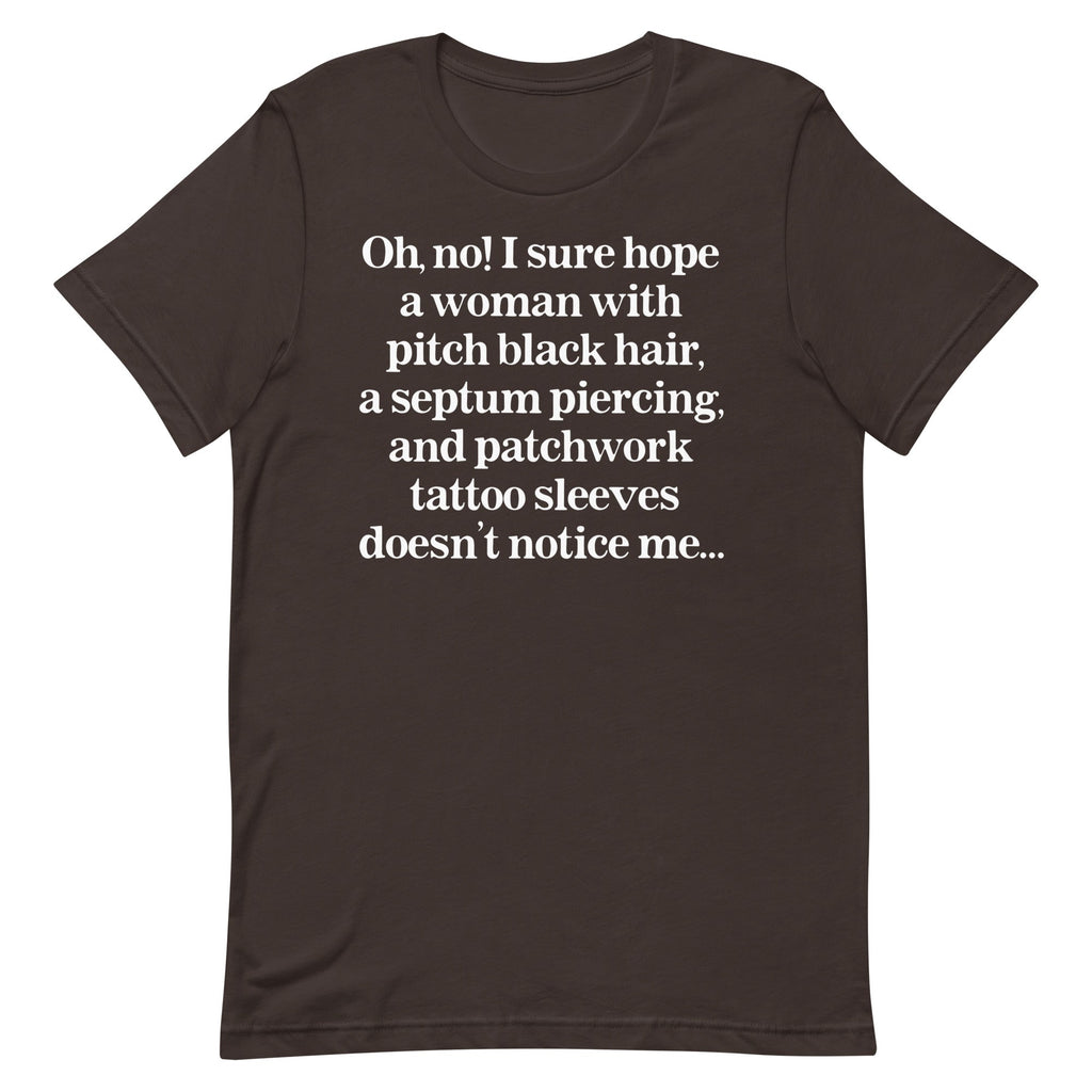 I Sure Hope A Women Doesn't Notice Me Unisex