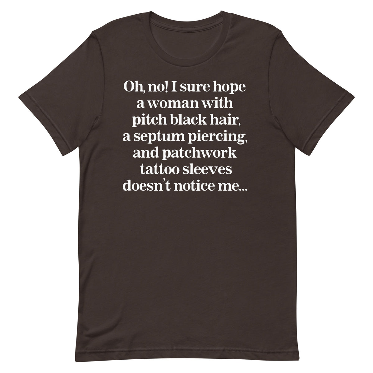 I Sure Hope A Women Doesn't Notice Me Unisex