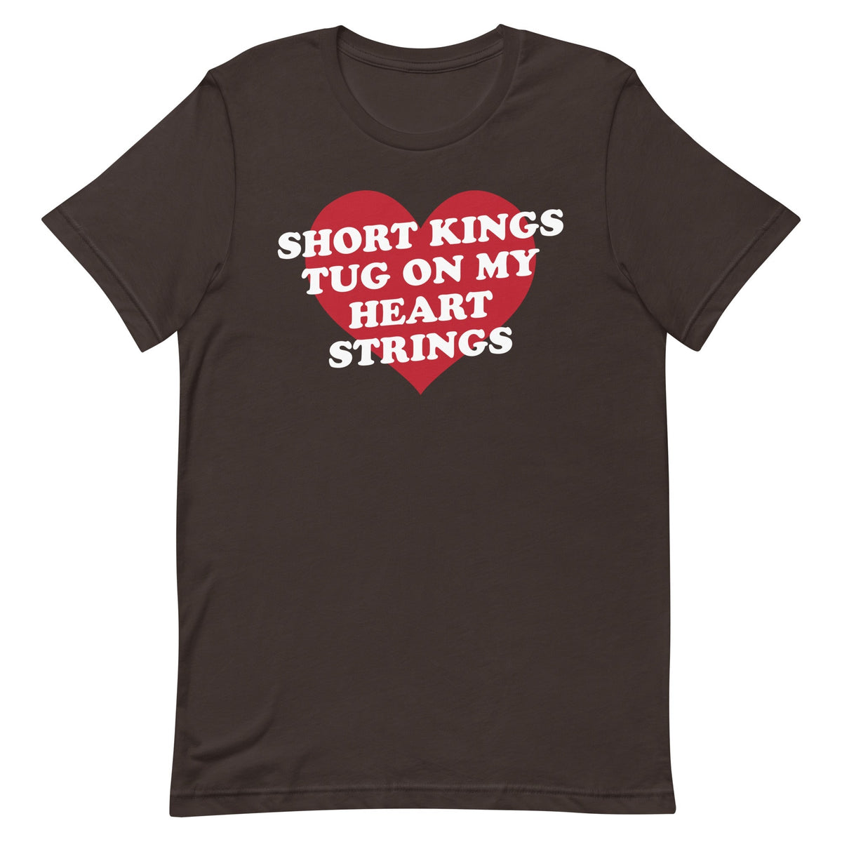 Short Kings Tug on My Heart Strings Unisex