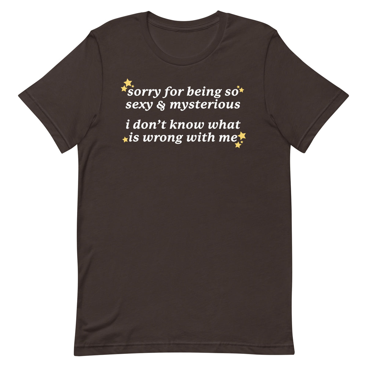 Sorry for Being So Sexy & Mysterious Unisex