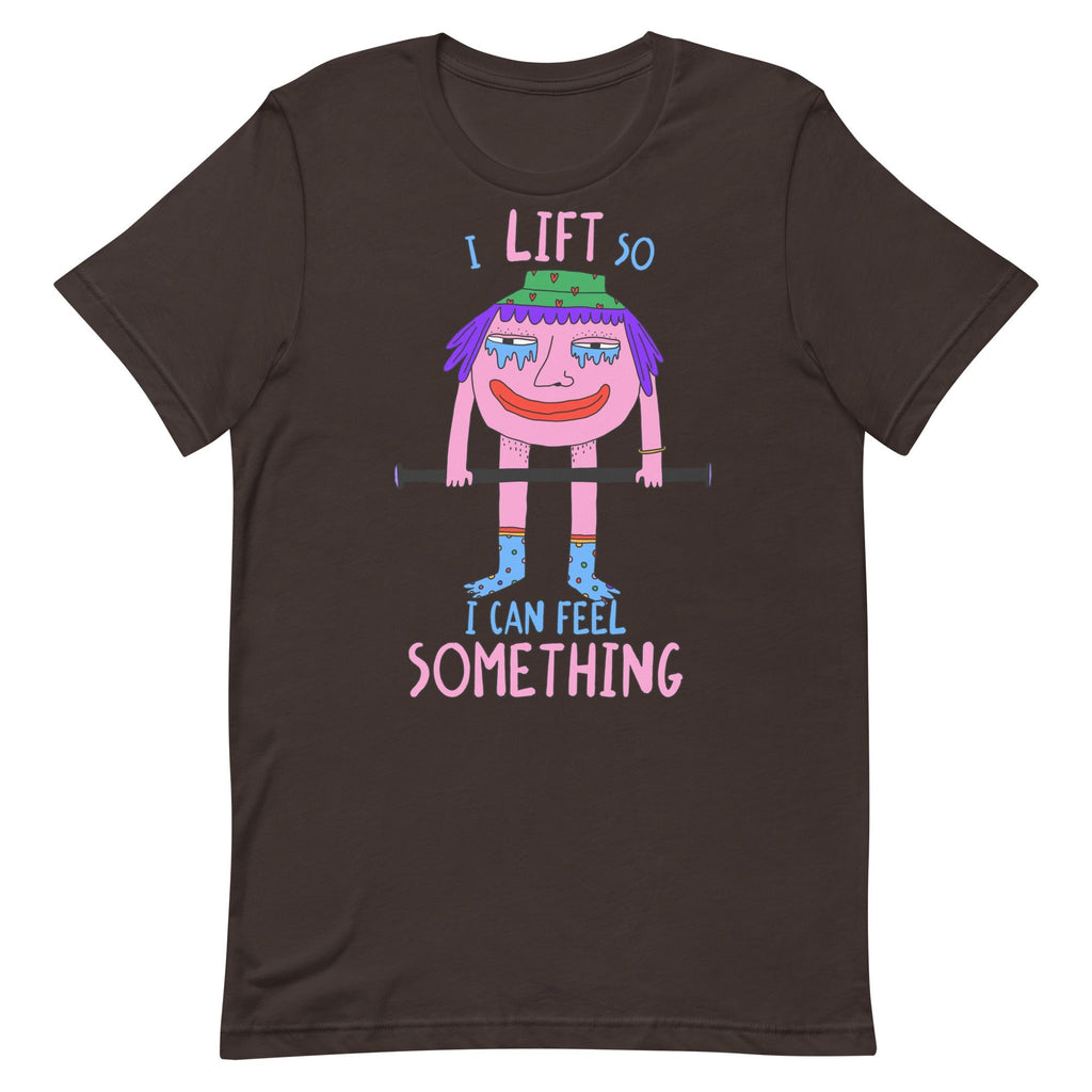 I Lift So I Can Feel Something Unisex