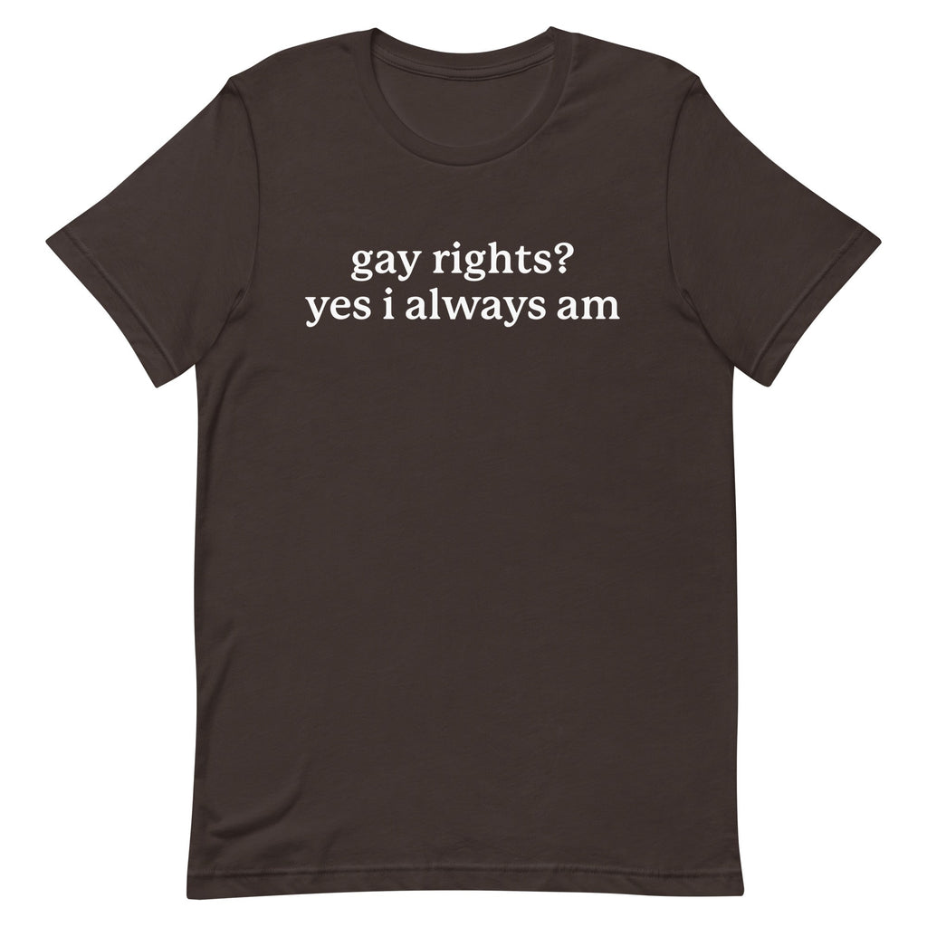 Gay Rights? Yes I Always Am Unisex