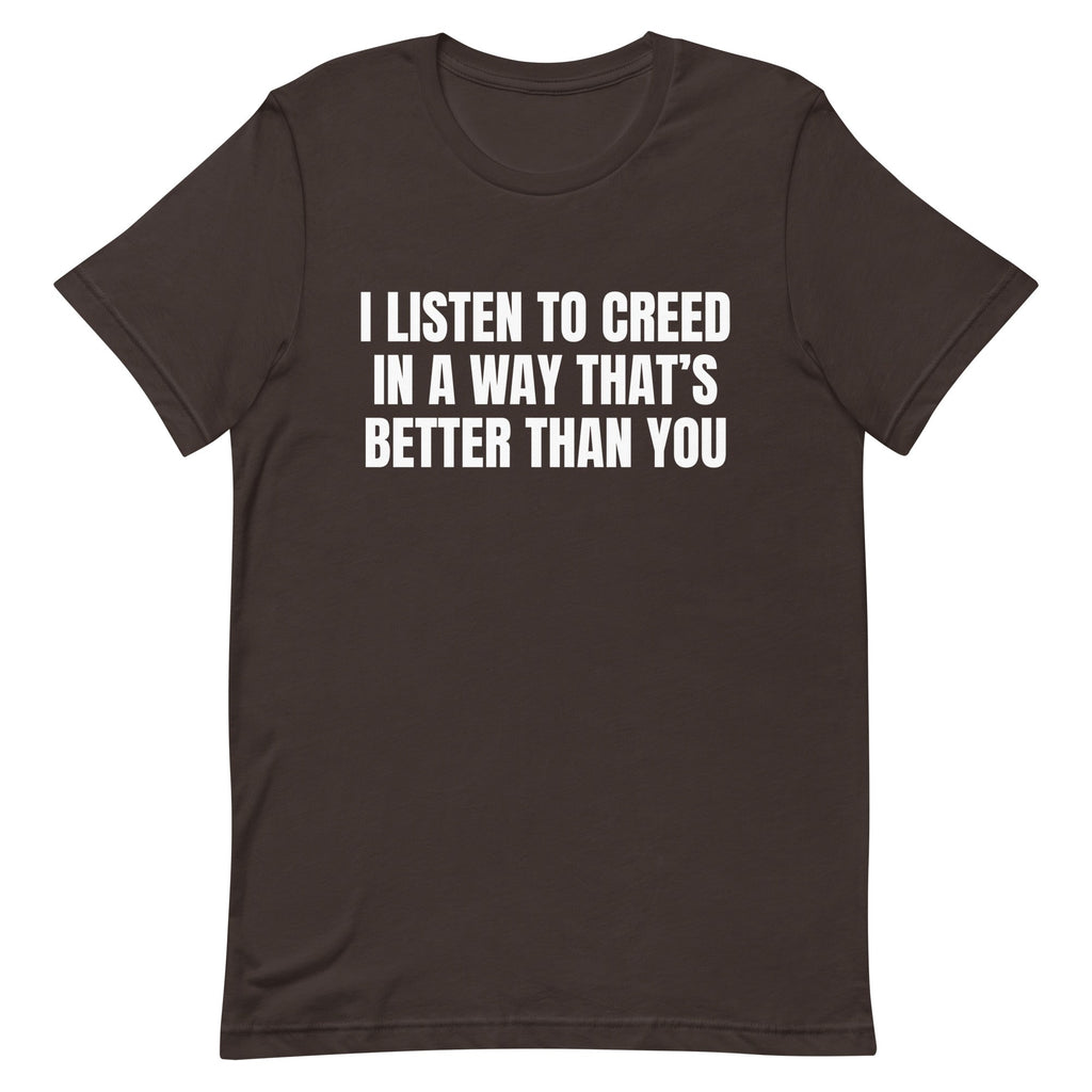 I Listen to Creed Better Unisex