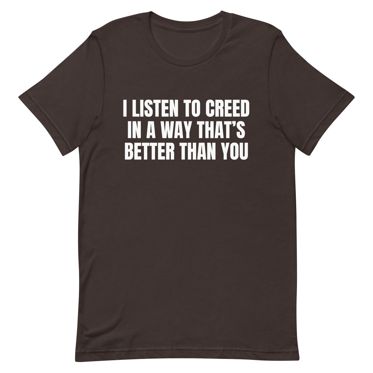 I Listen to Creed Better Unisex