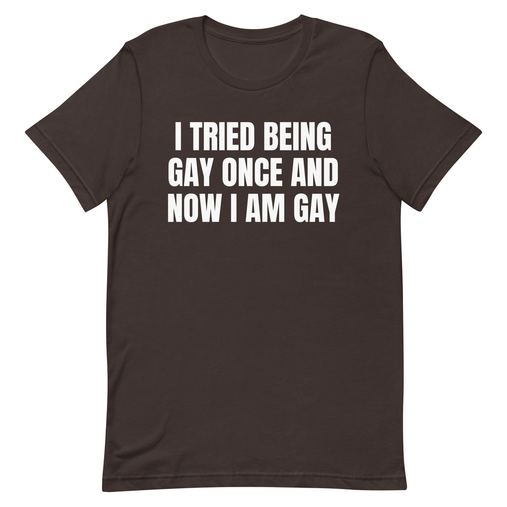 I Tried Being Gay Once Unisex