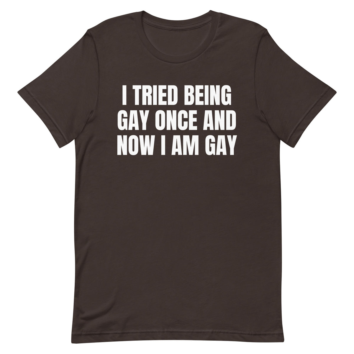 I Tried Being Gay Once Unisex