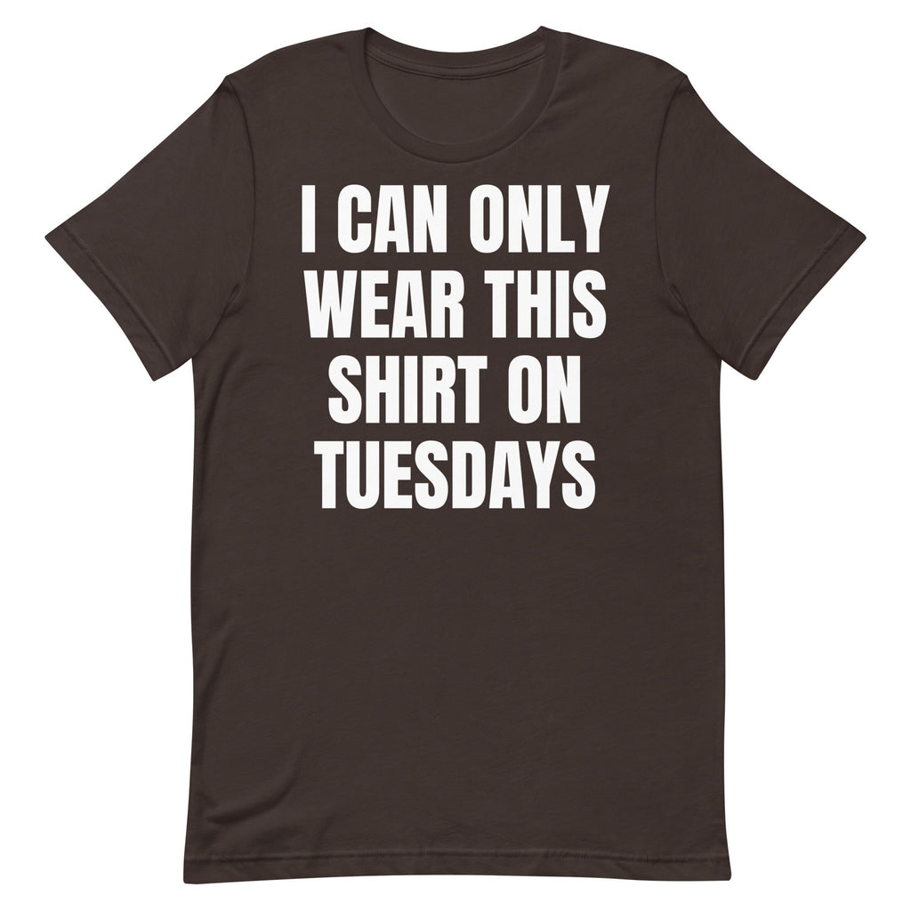 Can Only Wear on Tuesdays Unisex