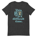 This Is A Difficult Time Men's Signature Tee