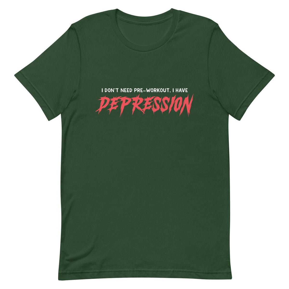 I Don't Need Pre-Workout I Have Depression Unisex