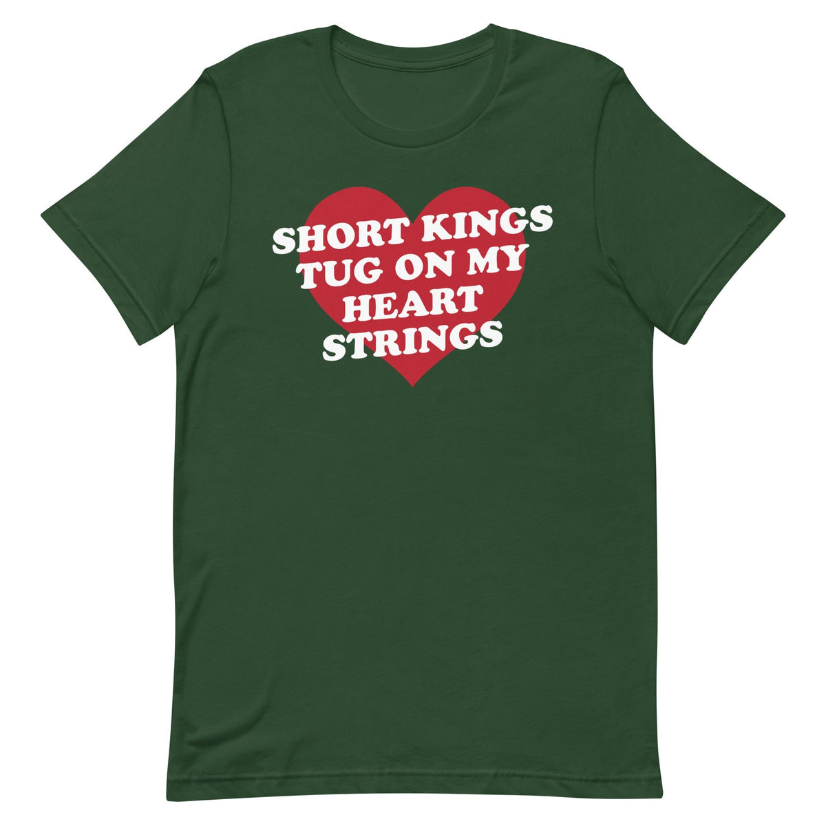 Short Kings Tug on My Heart Strings Unisex