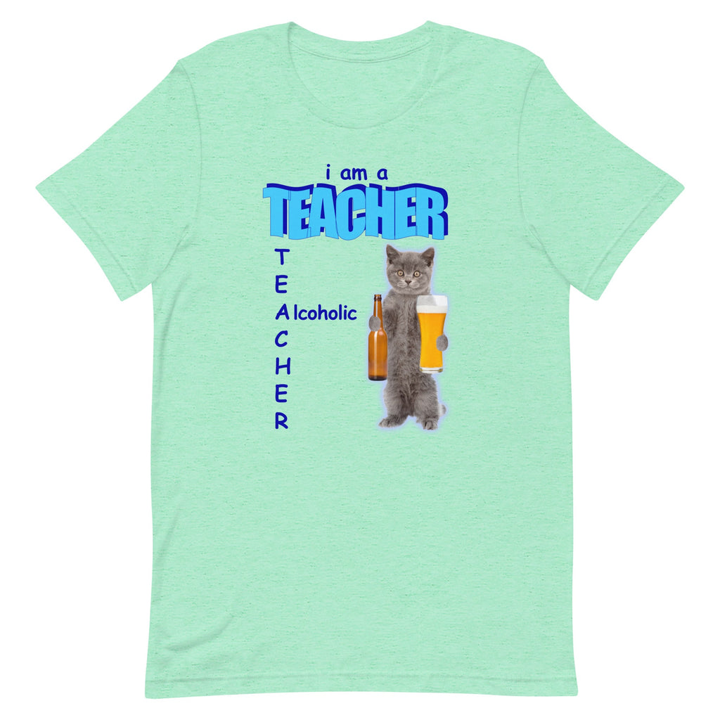I Am A Teacher (Alcoholic) Unisex