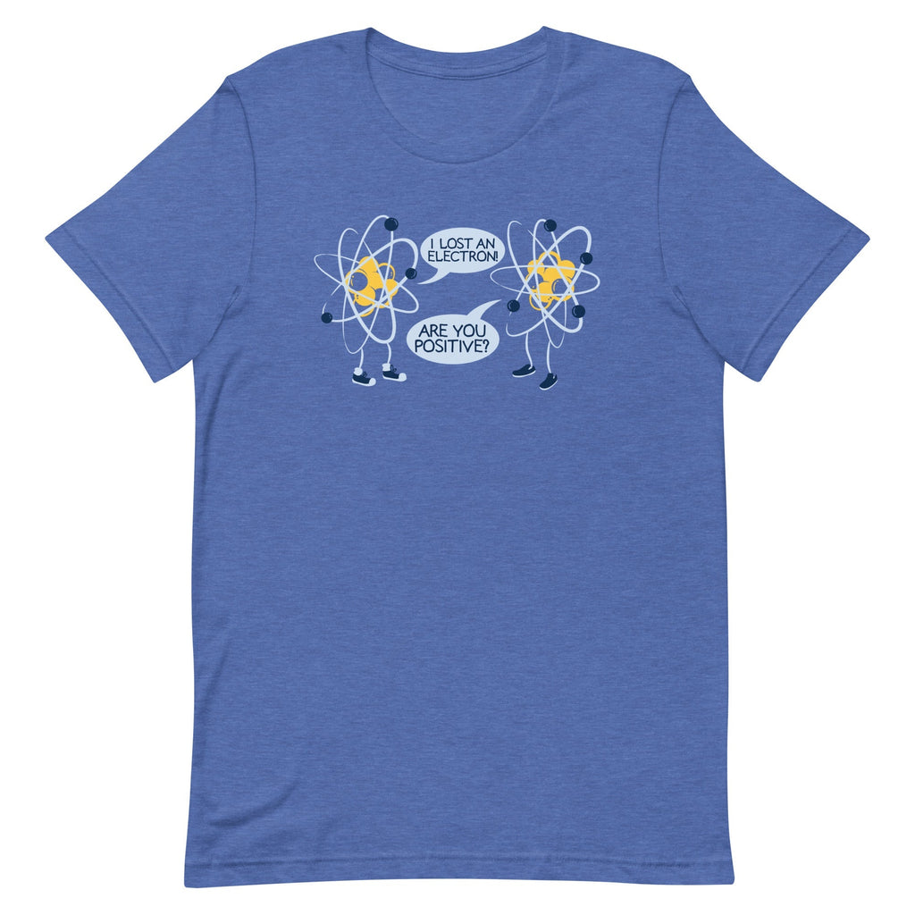 I Lost An Electron. Are You Positive? Men's Signature Tee