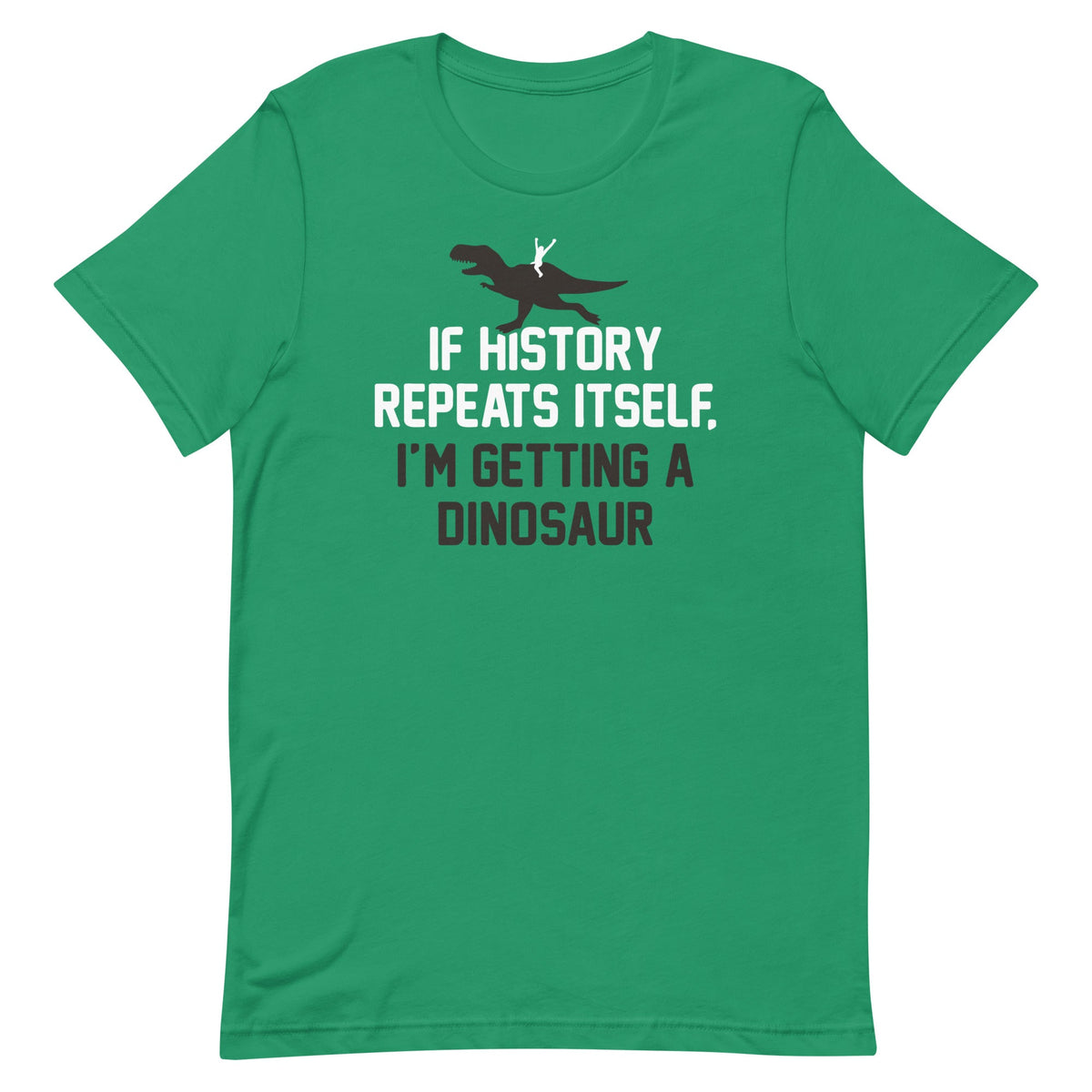 If History Repeats Itself, I'm Getting A Dinosaur Men's Signature Tee