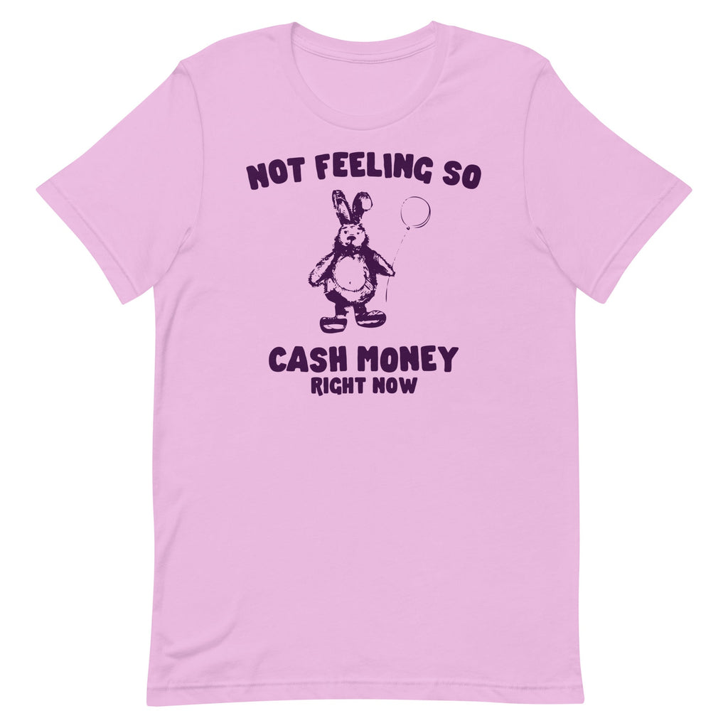 Not Feeling So Cash Money Unisex