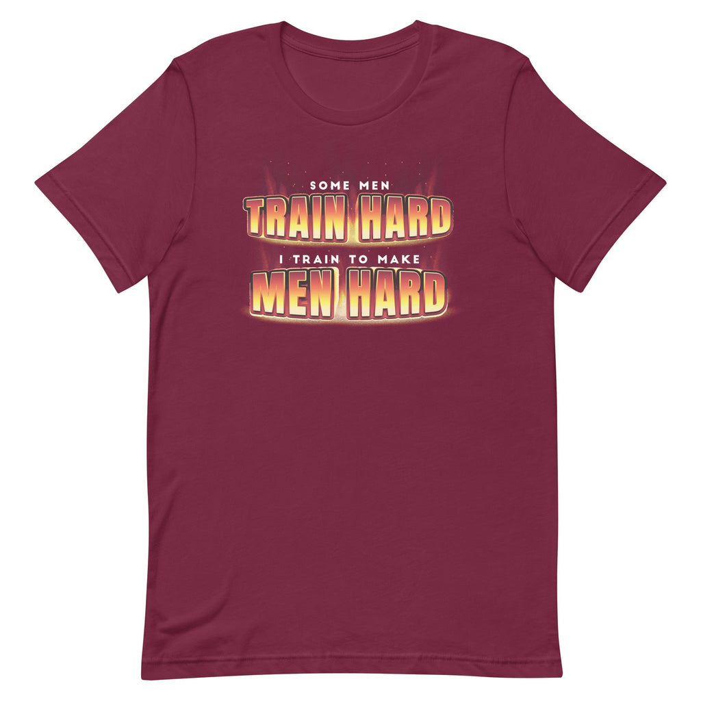 I Train to Make Men Hard Unisex