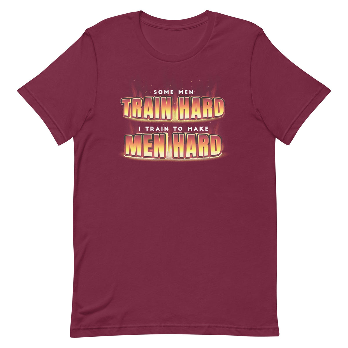 I Train to Make Men Hard Unisex