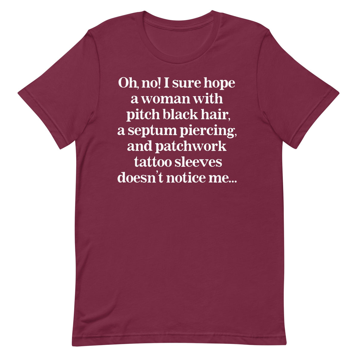 I Sure Hope A Women Doesn't Notice Me Unisex