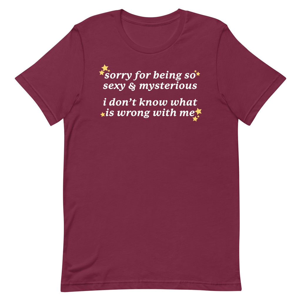Sorry for Being So Sexy & Mysterious Unisex