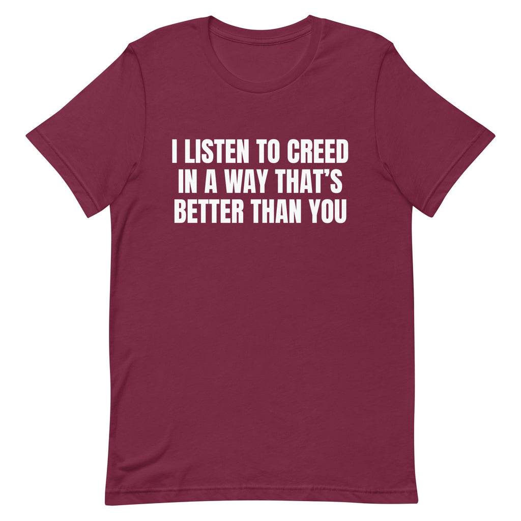 I Listen to Creed Better Unisex