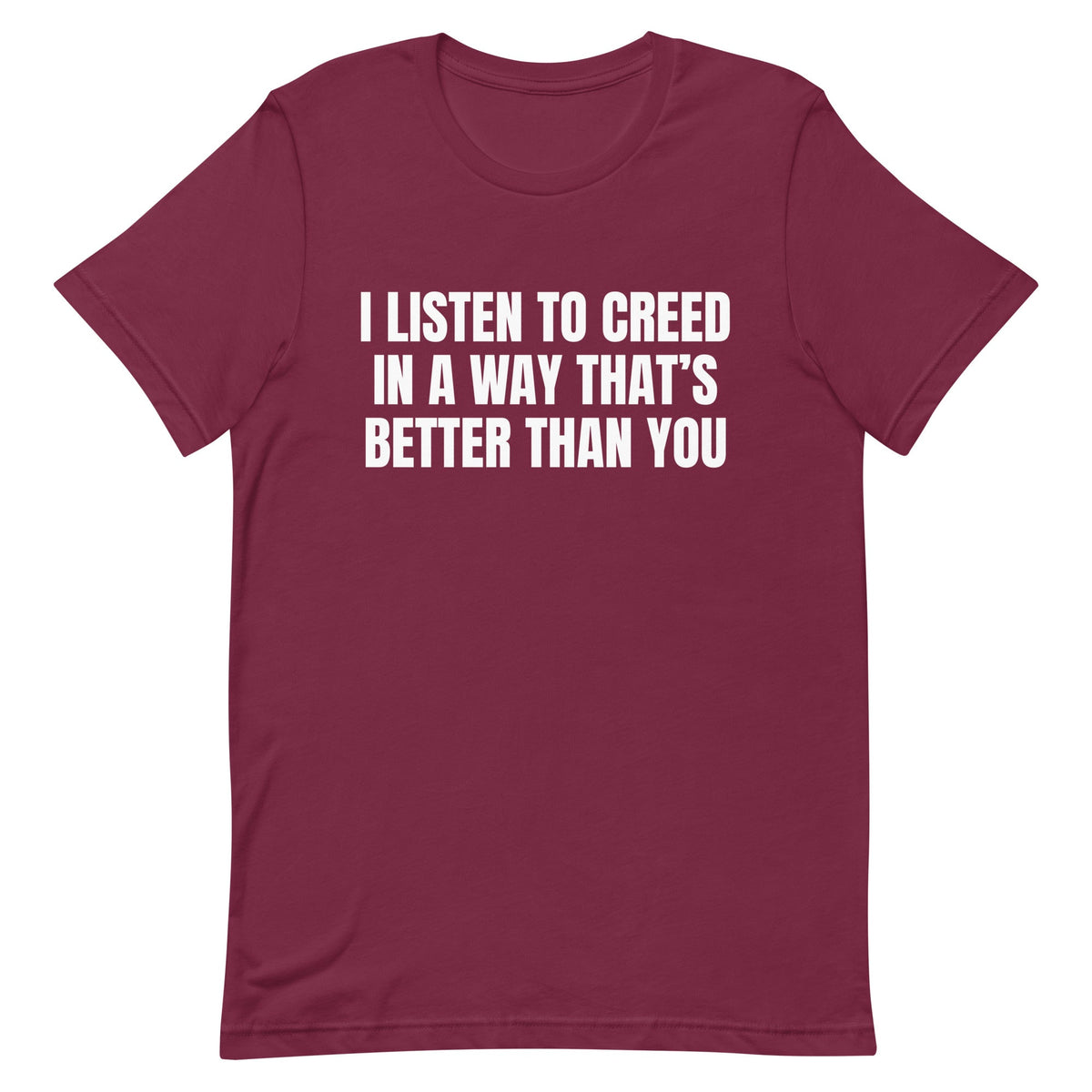 I Listen to Creed Better Unisex