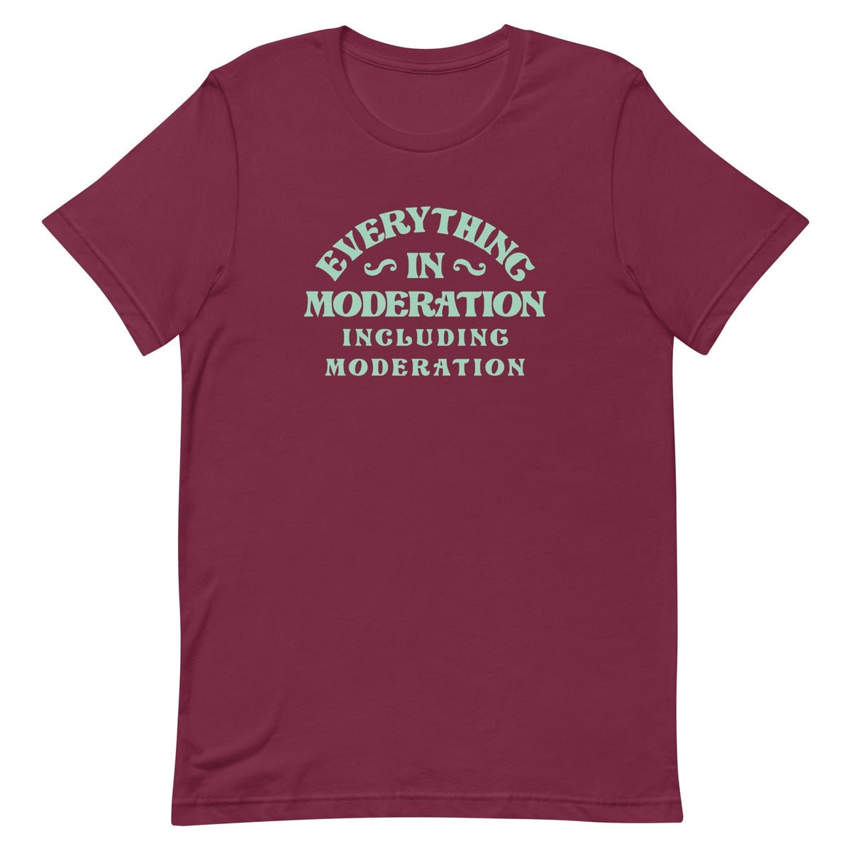 Everything In Moderation Including Moderation Men's Signature Tee