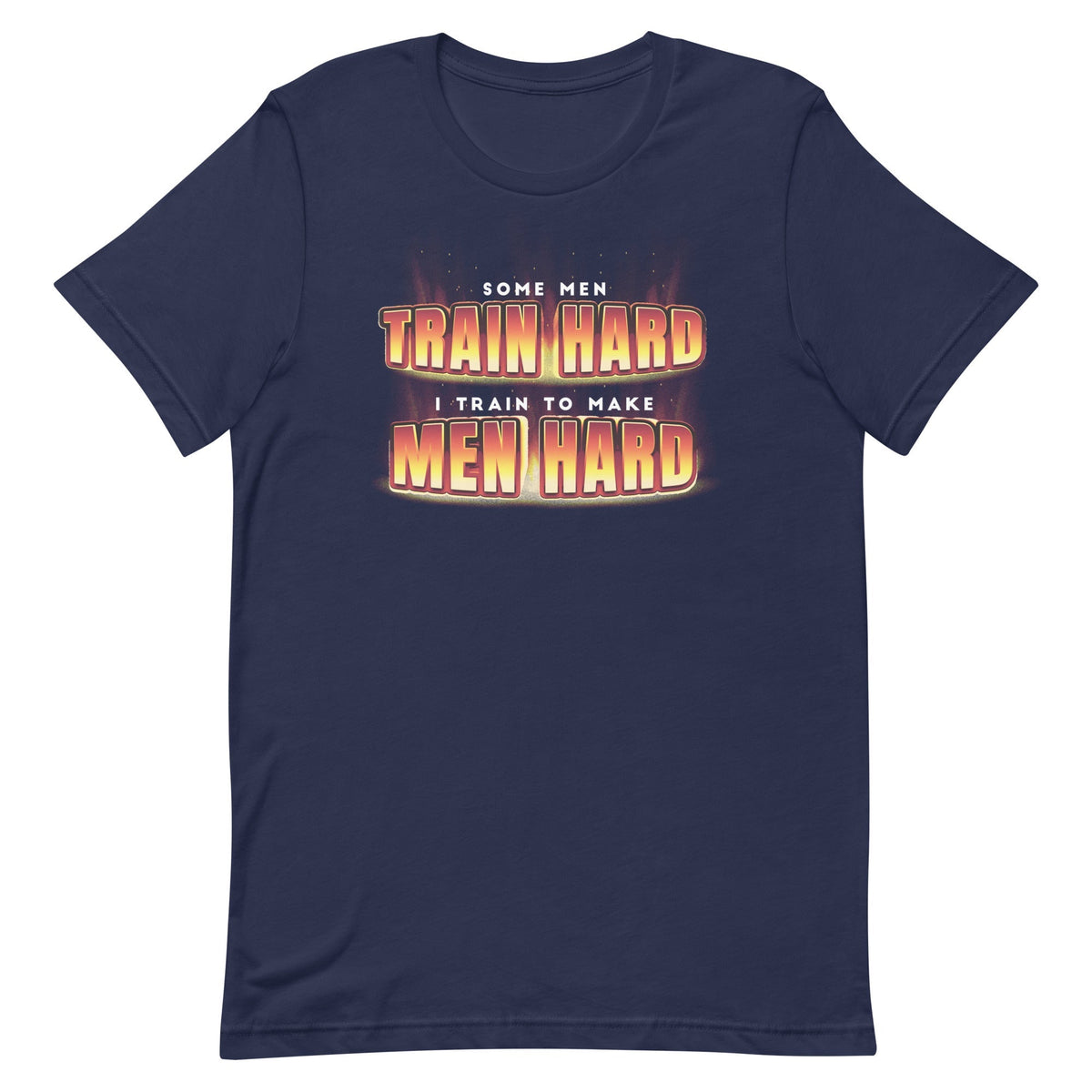 I Train to Make Men Hard Unisex