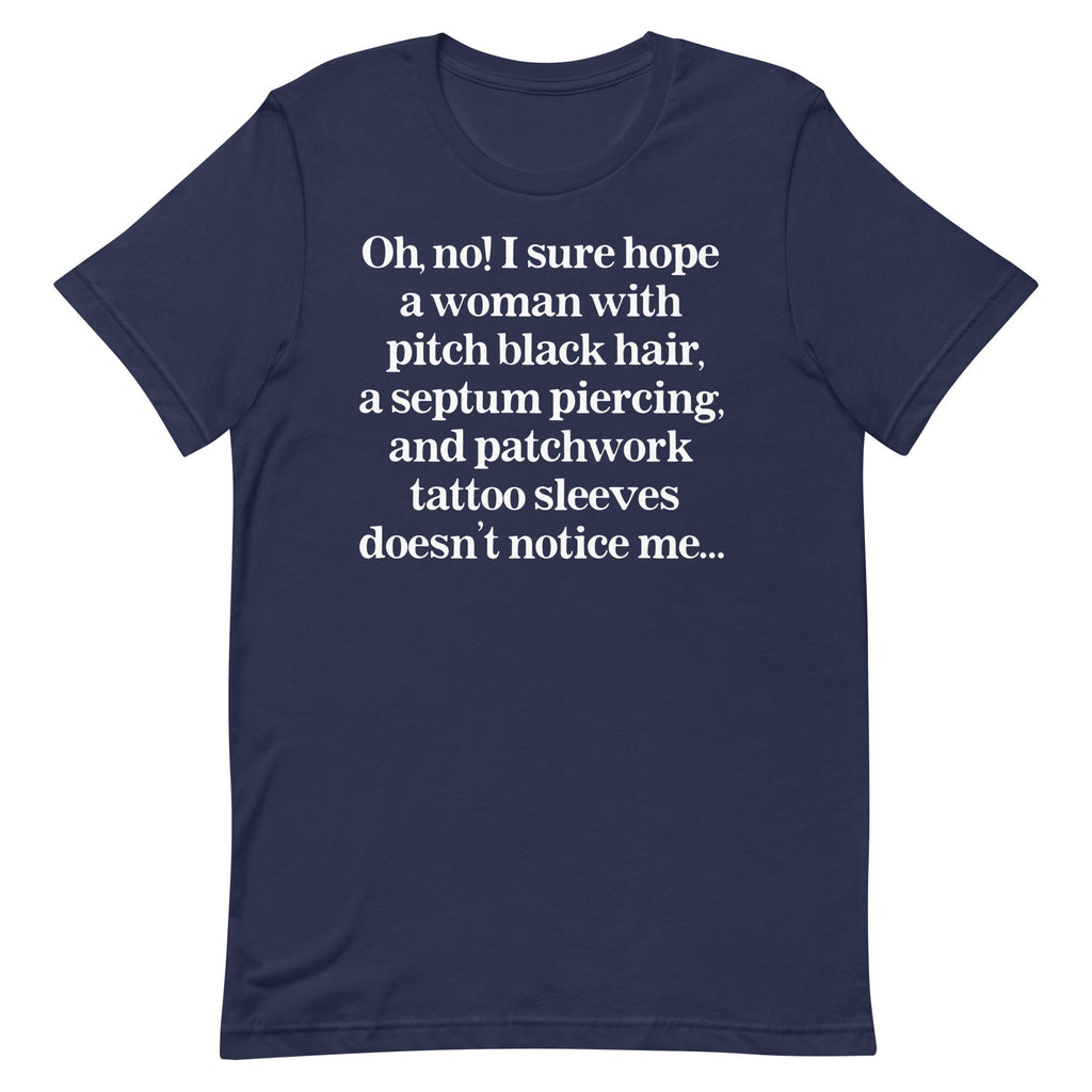 I Sure Hope A Women Doesn't Notice Me Unisex