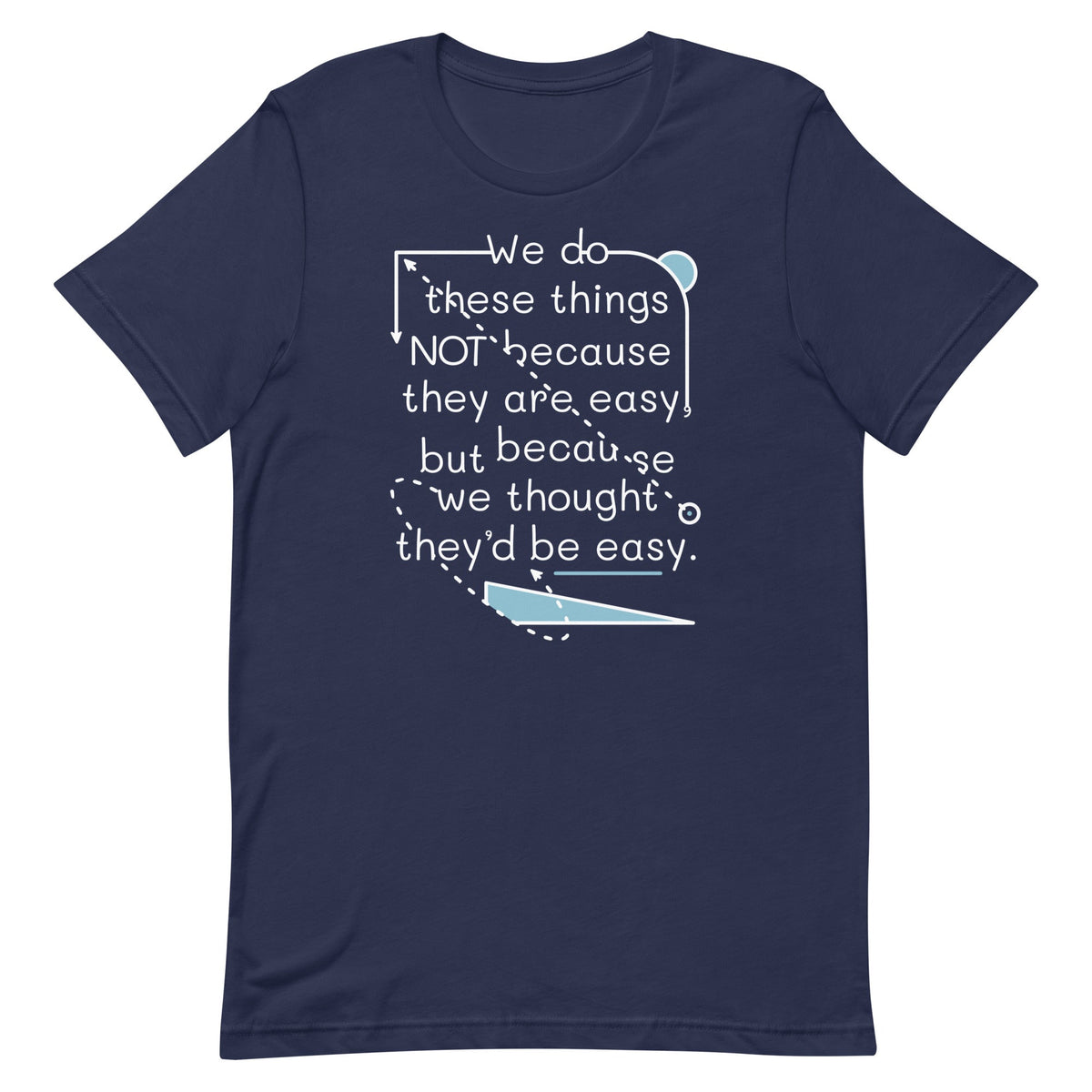 We Do These Things Not Because They Are Easy Men's Signature Tee