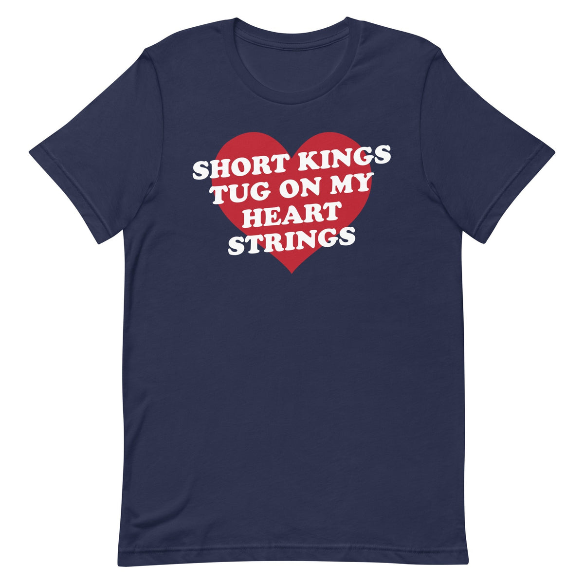 Short Kings Tug on My Heart Strings Unisex