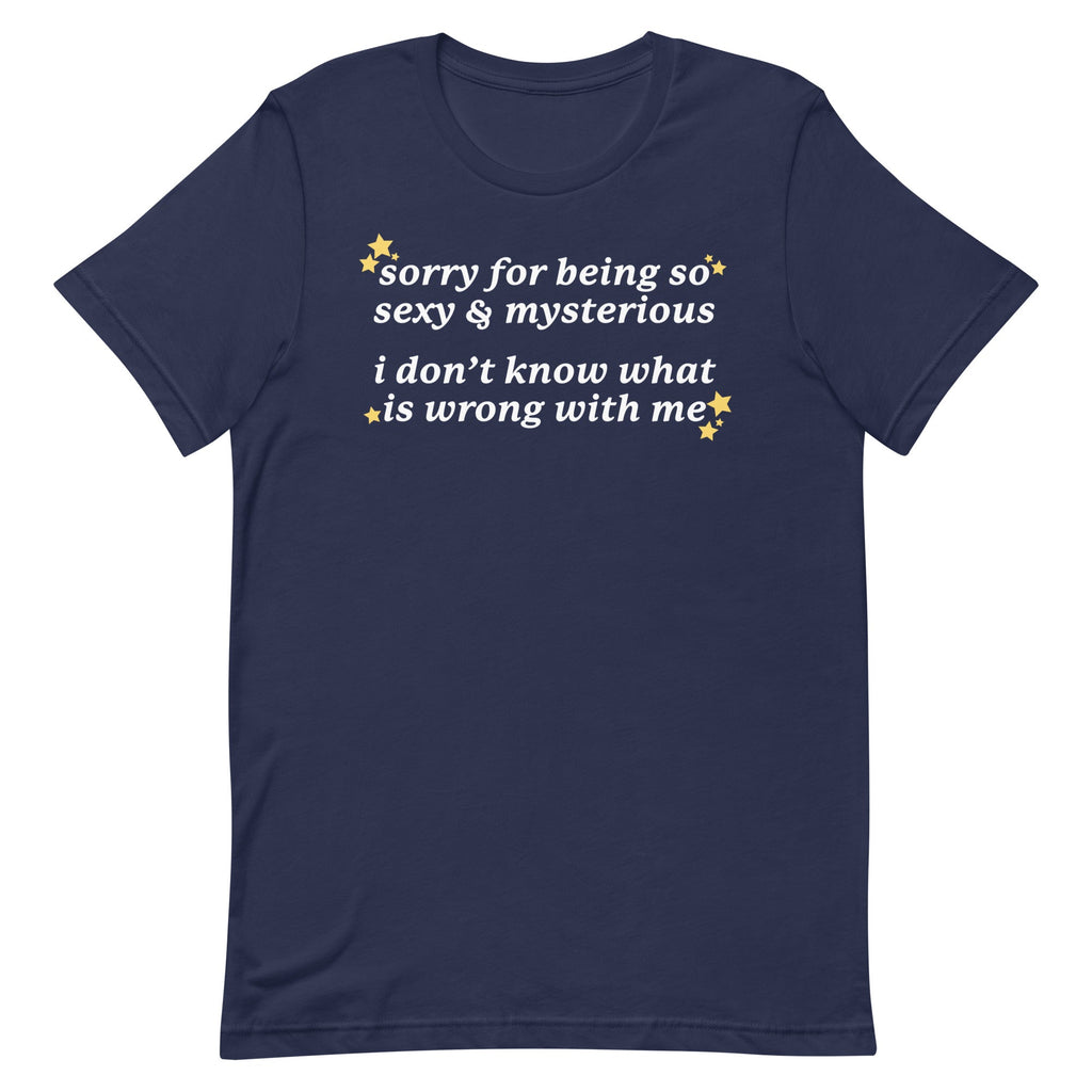 Sorry for Being So Sexy & Mysterious Unisex