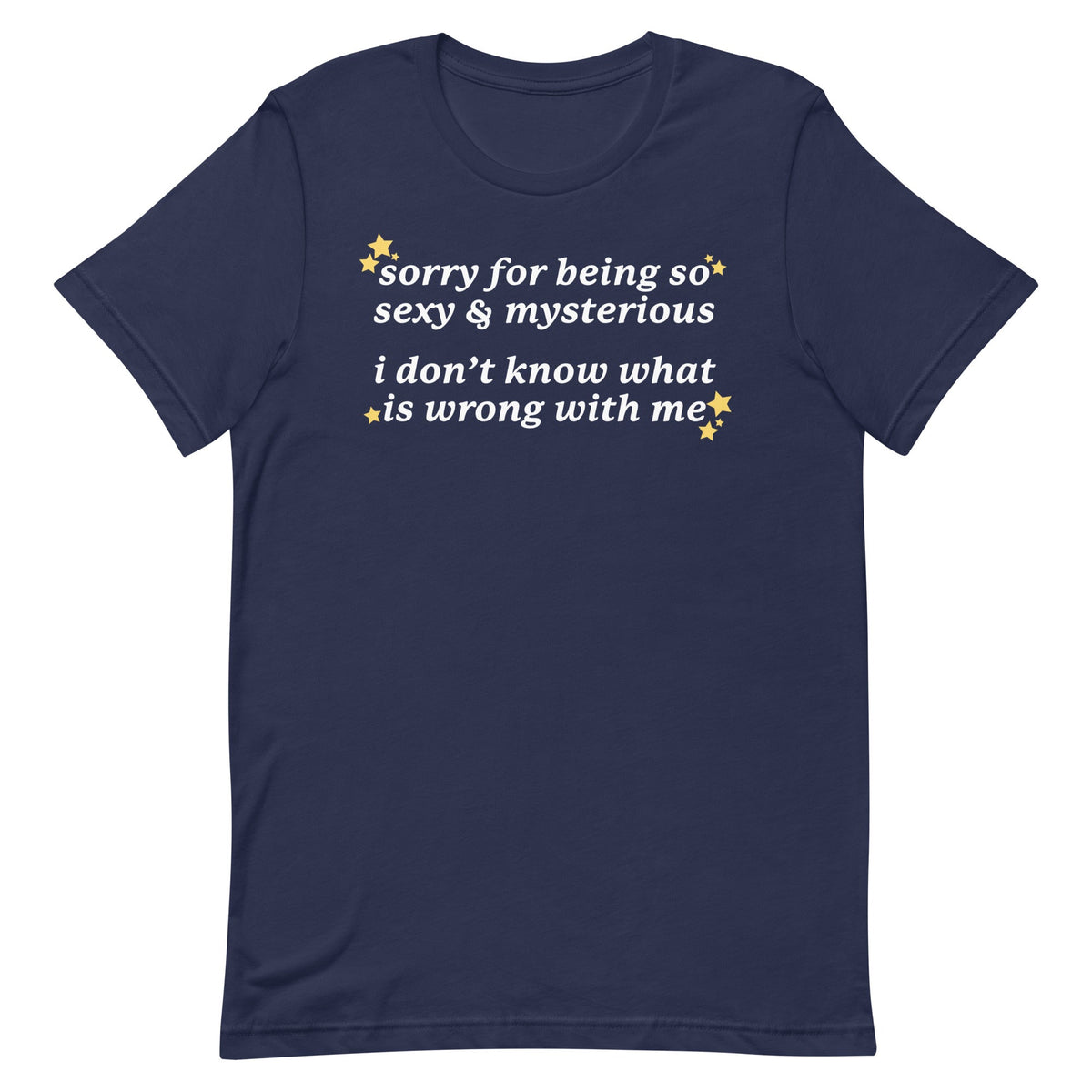 Sorry for Being So Sexy & Mysterious Unisex