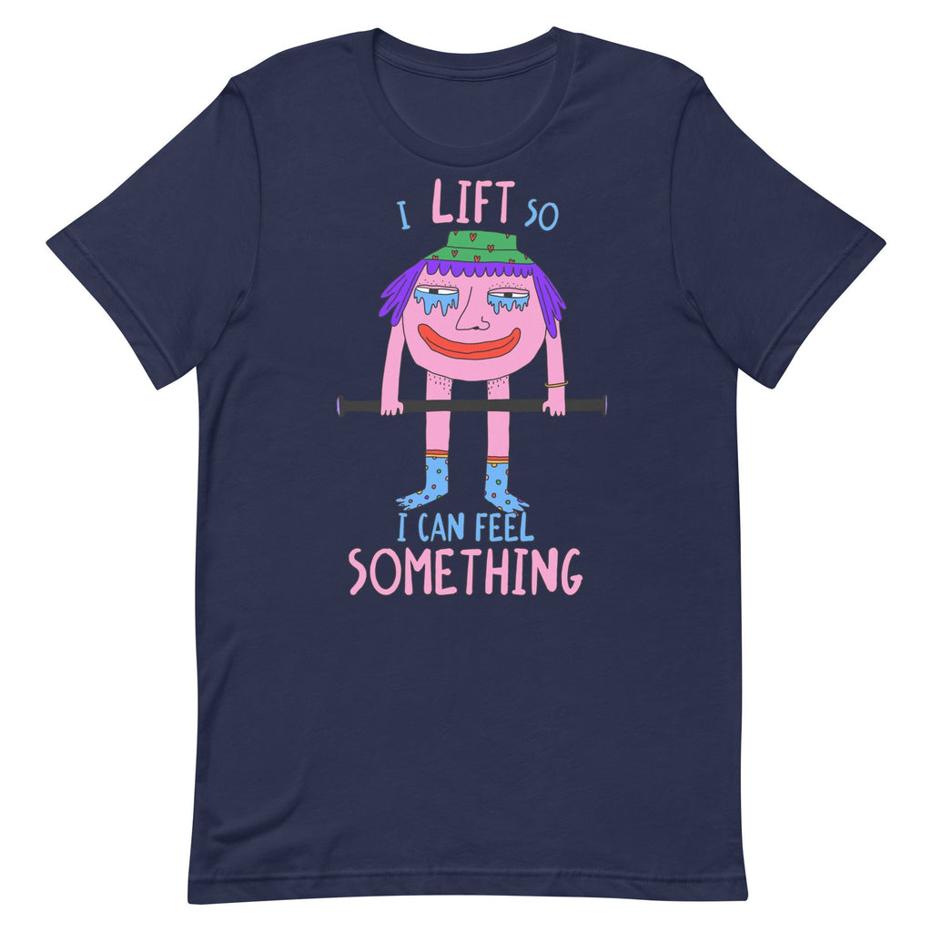 I Lift So I Can Feel Something Unisex