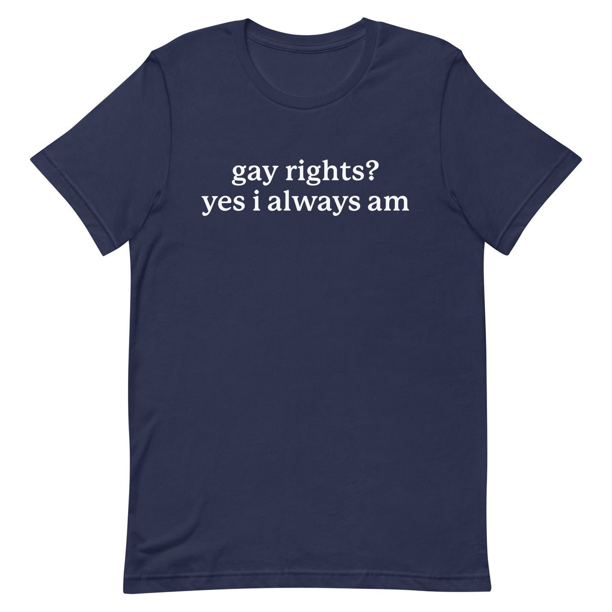 Gay Rights? Yes I Always Am Unisex