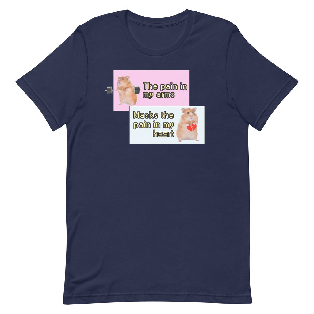 Pain in My Arms Masks the Pain in My Heart Unisex