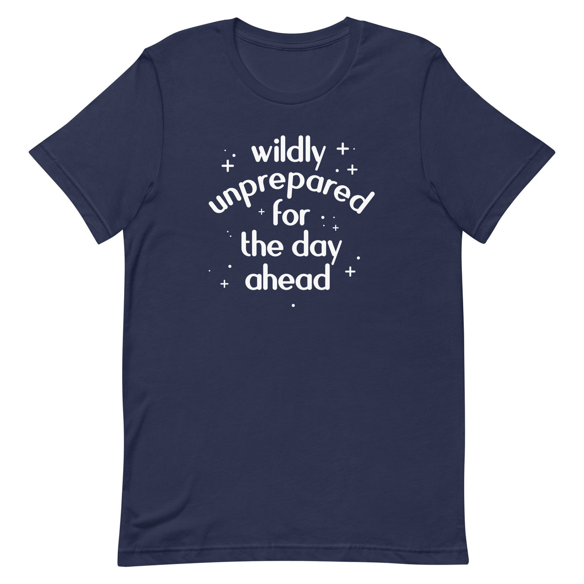 Wildly Unprepared For The Day Ahead Men's Signature Tee
