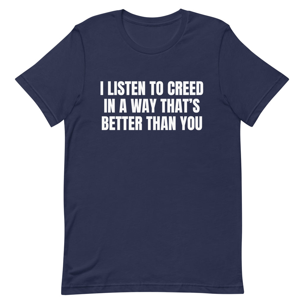 I Listen to Creed Better Unisex