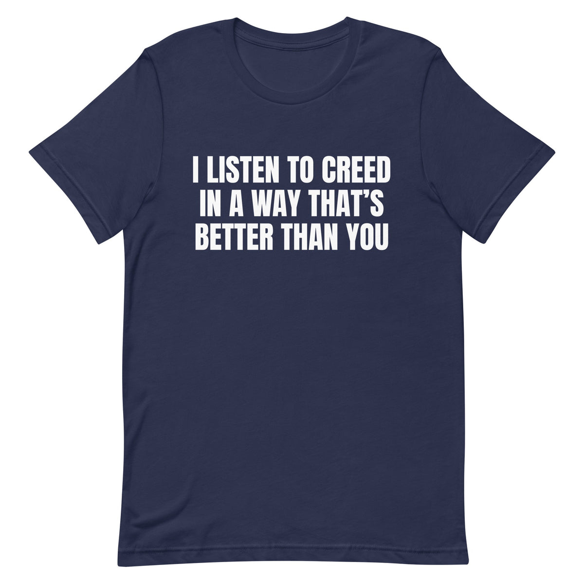 I Listen to Creed Better Unisex