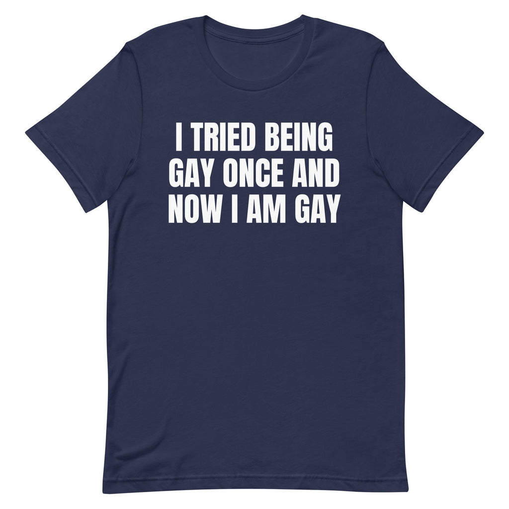 I Tried Being Gay Once Unisex
