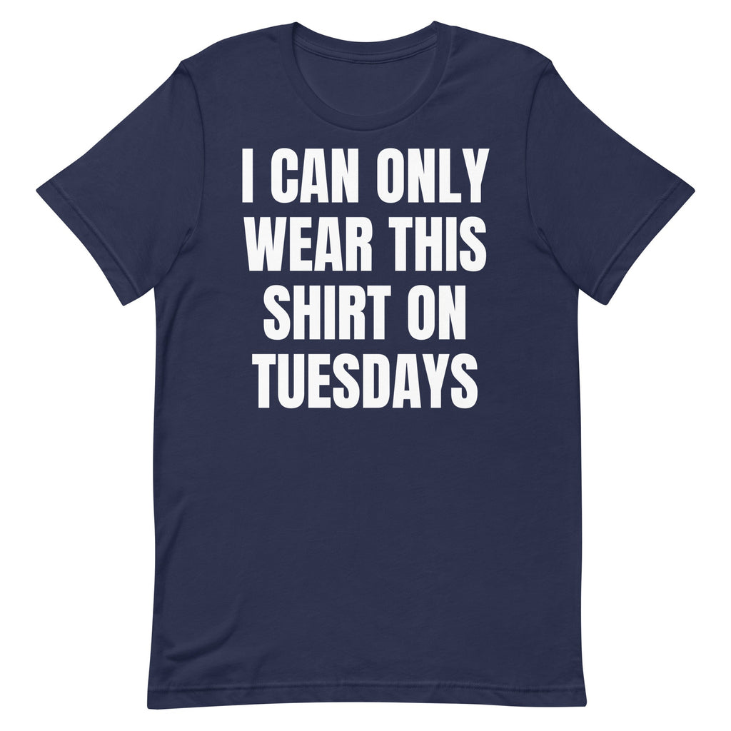 Can Only Wear on Tuesdays Unisex
