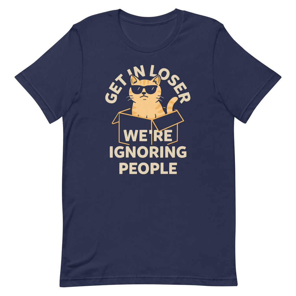Get In Loser We're Ignoring People Men's Signature Tee