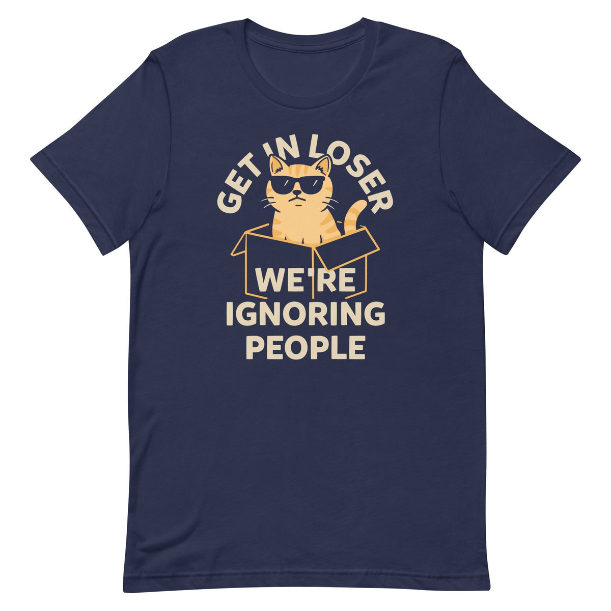 Get In Loser We're Ignoring People Men's Signature Tee