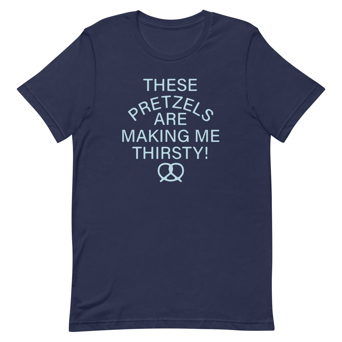 These Pretzels Are Making Me Thirsty! Men's Signature Tee