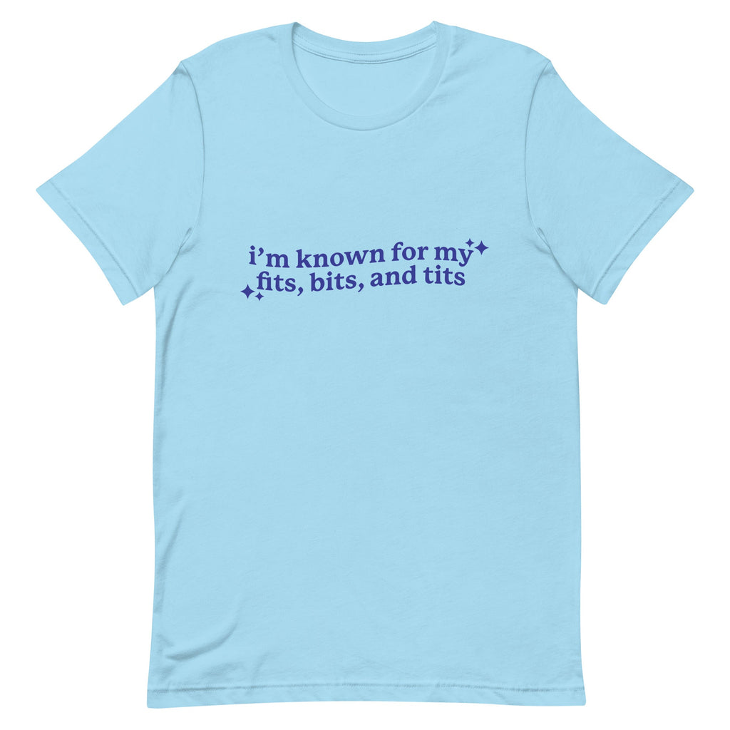 I'm Known For My Fits, Bits, and Tits Unisex