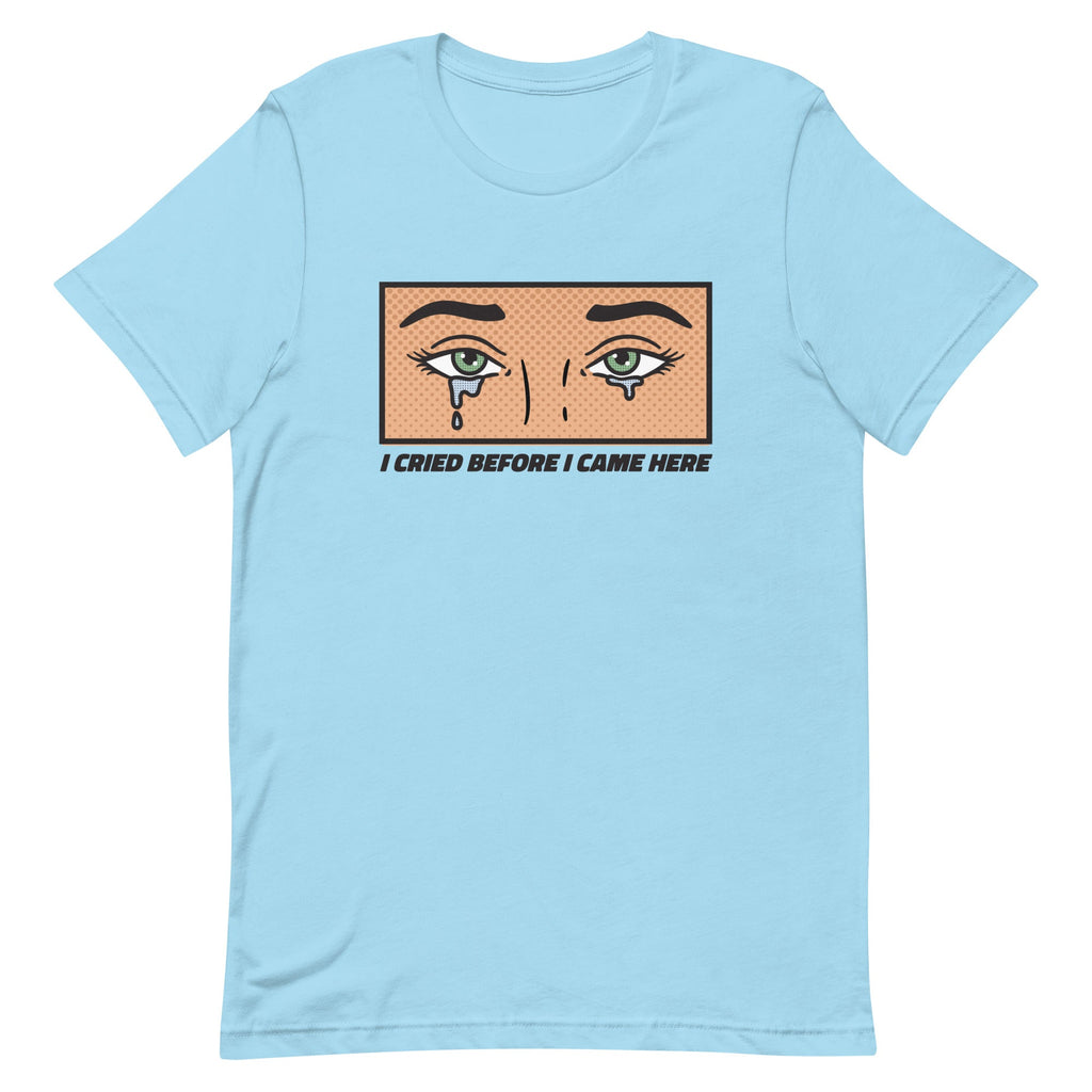 I Cried Before I Came Here Unisex