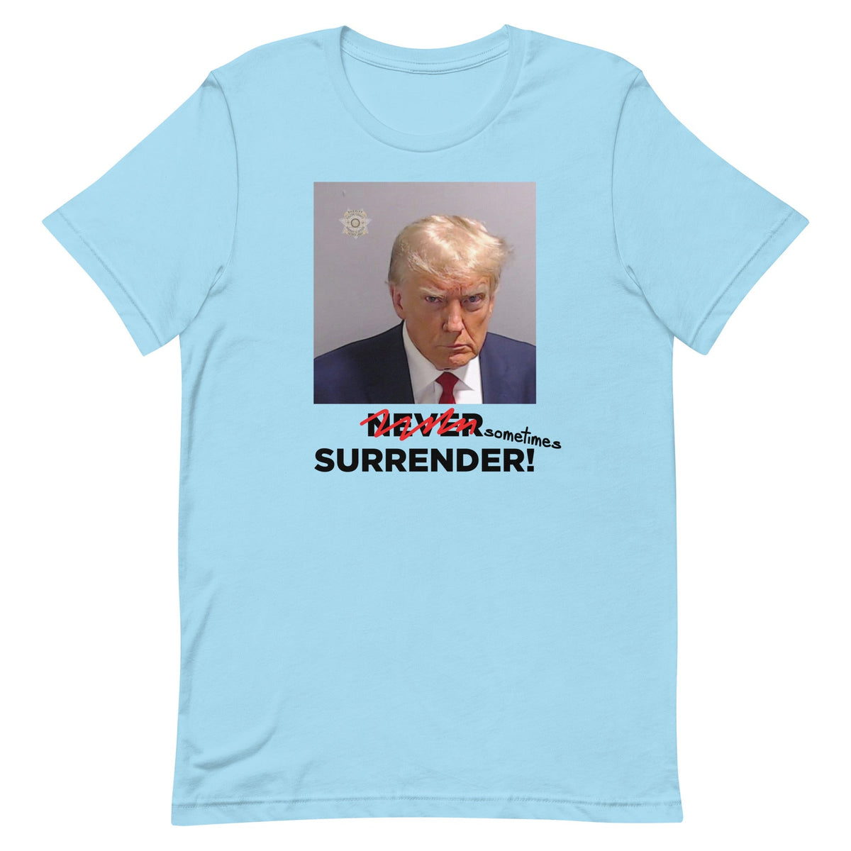 Sometimes Surrender (Trump Mugshot) Unisex