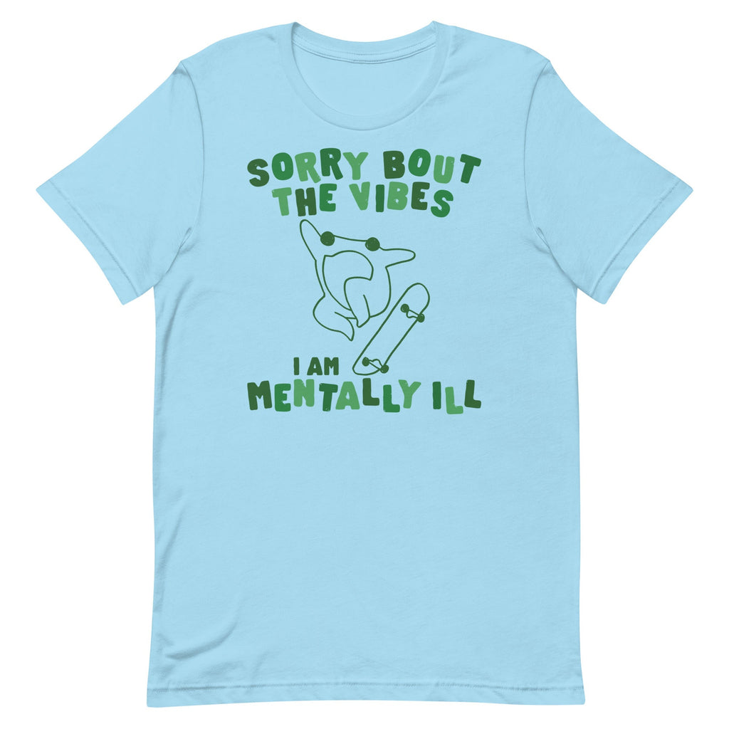 Sorry About The Vibes I'm Mentally Ill Unisex