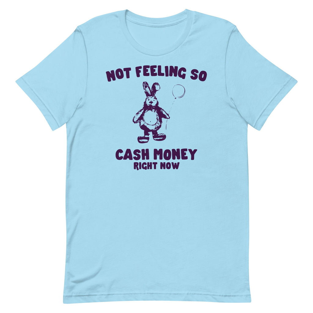 Not Feeling So Cash Money Unisex