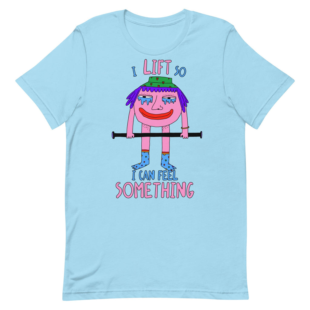I Lift So I Can Feel Something Unisex
